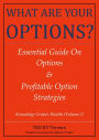 What Are Your Options Essential Guide On Options Profitable Option Strategies Edition 1