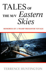 Title: TALES of the m/v EASTERN SKIES, Author: Terry Huntington