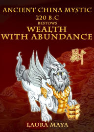 Title: Ancient China Mystic 220 B.C Bestows Wealth With Abundance, Author: Laura Maya