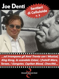 Title: Sentieri di Celluloide n. 3 - ...ed irrompono gli Anni Trenta con i Musical, King Kong, lo scandalo Estasi, i fratelli Marx, Tarzan, i Gangster, Capitan Blood, Cinecittà..., Author: Joe Denti