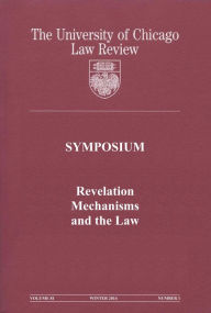 Title: University of Chicago Law Review: Symposium - Revelation Mechanisms and the Law: Volume 81, Number 1 - Winter 2014, Author: University of Chicago Law Review