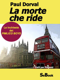 Title: La morte che ride - Le Inchieste dei Pimlico Boys, Author: Paul Dorval