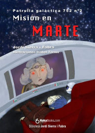 Title: Misión en Marte. La Patrulla Galáctica 752, Author: Jordi Sierra i Fabra