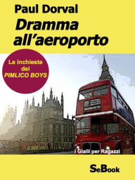 Title: Dramma all'aeroporto - Le Inchieste dei Pimlico Boys, Author: Paul Dorval