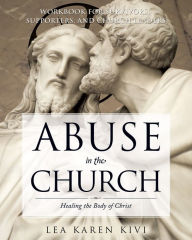 Title: Abuse in the Church: Healing the Body of Christ, Author: Lea Karen Kivi