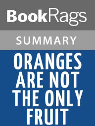 Title: Oranges Are Not the Only Fruit by Jeanette Winterson Summary & Study Guide, Author: BookRags