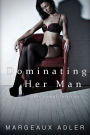 Dominating Her Man: The Complete Series (BDSM Femdom Pegging Erotica Bundle)