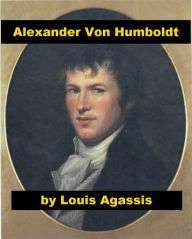 Title: Alexander von Humboldt, Author: Louis Agassiz