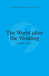 Title: The World after the Wedding: Catholic for a Reason IV, Author: Kimberly Hahn