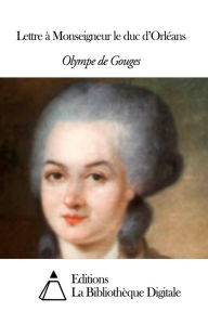 Title: Lettre à Monseigneur le duc dd, Author: Olympe de Gouges