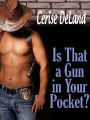 Is That A Gun In Your Pocket? Contemporary Western Romance With Comedy, Spice And Suspense By Cerise De Land