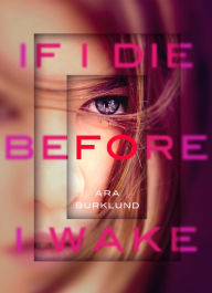 Title: If I Die Before I Wake, Author: Ara Burklund