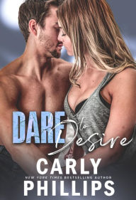 Title: Dare to Desire (Dare to Love Series #2), Author: Carly Phillips