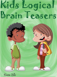 Title: Kids Logical Brain Teasers, Author: Kevin Ellis