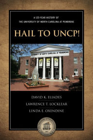 Title: Hail to UNCP! A 125-Year History of the University of North Carolina at Pembroke, Author: Lawrence T. Locklear