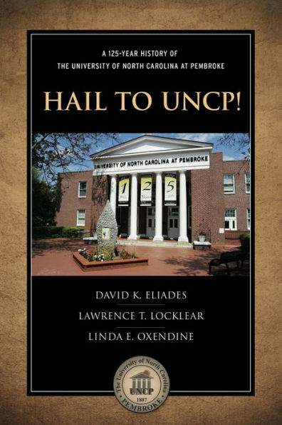 Hail to UNCP! A 125-Year History of the University of North Carolina at Pembroke