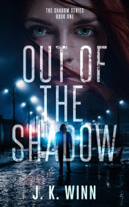 Title: Out of the Shadow (Shadow Series, #1), Author: J. K. Winn