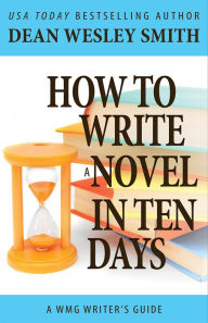 Title: How to Write a Novel in Ten Days, Author: Dean Wesley Smith