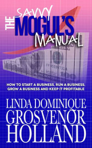 Title: The Savvy Mogul's Manual, Author: Linda Dominique Grosvenor-Holland
