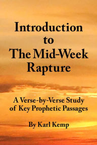 Title: Introduction to The Mid-Week Rapture: A Verse-Verse Study of Key Prophetic Passages, Author: Karl Kemp