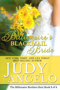 Title: Billionaire's Blackmail Bride (The Billionaire Brothers Kent, #3), Author: JUDY ANGELO
