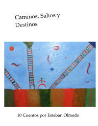 Title: Caminos, Saltos Y Destinos, Author: Esteban Olmedo