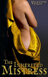 Title: The Inherited Mistress: A Medieval Erotica, Author: Valentine Tyron