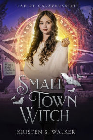 Title: Small Town Witch, Author: Kristen S. Walker