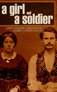 Title: A Girl and a Soldier (Abridged, Annotated): Reminiscences of the Civil War, Author: Emma Cassandra Reily Macon