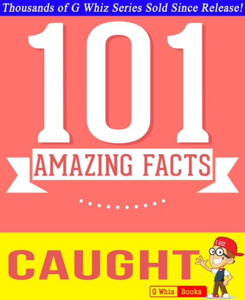 Caught - 101 Amazing Facts You Didn't Know