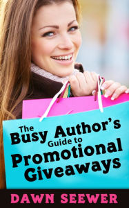 Title: The Busy Author's Guide to Promotional Giveaways, Author: Dawn Seewer