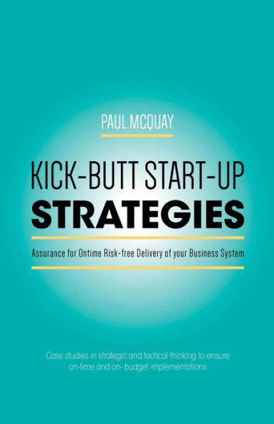 Kick-butt Start-up Strategies: Assurance for Ontime Risk-free Delivery of your Business System