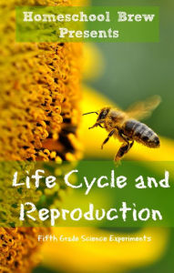 Title: Life Cycle and Reproduction (Fifth Grade Science Experiments), Author: Thomas Bell