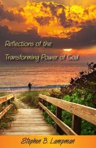 Title: Reflections of the Transforming Power of God, Author: Stephen B. Lampman