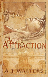 Title: An Acute Attraction (The Attraction Series #1), Author: A J Walters