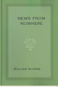 Title: News from Nowhere, Author: William Morris