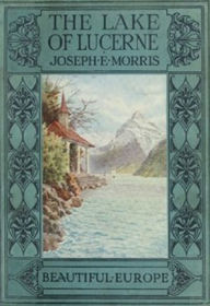Title: The Lake of Lucerne, Author: Joseph Morris