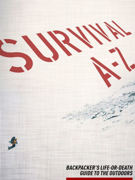 Survival A to Z: BACKPACKER's Life-or-Death Guide to the Outdoors