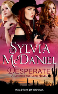 Title: Desperate: A Western Historical Romance (Lipstick and Lead Novella #1), Author: Sylvia Mcdaniel