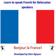 Title: Learn to Speak French for Belarusian Speakers, Author: Nam Nguyen