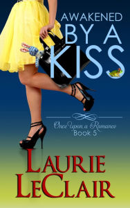 Title: Awakened By A Kiss (Book 5 - Once Upon A Romance Series), Author: Laurie LeClair