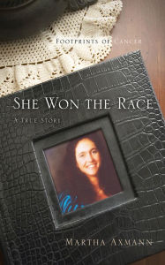 Title: She Won The Race (Footprints of Cancer), Author: Martha Axmann