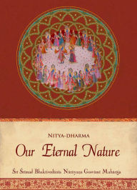 Title: Our Eternal Nature, Author: Sri Srimad Bhaktivedanta Narayana Gosvami Maharaja