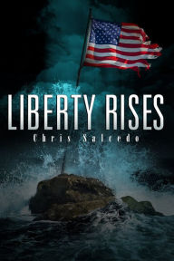 Title: Liberty Rises, Author: Chris Salcedo