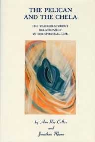 Title: The Pelican and the Chela: The Teacher-Student Relationship in the Spiritual Life, Author: Ann Ree Colton