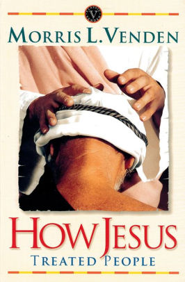 How Jesus Treated People By Morris L Venden Nook Book Ebook Barnes Noble