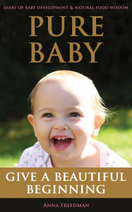 Title: Pure Baby: Give A Beautiful Beginning, Author: Anna Freedman