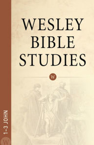 Title: Wesley Bible Studies: 1-3 John, Author: Wesleyan Publishing House
