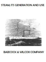 Title: Steam, Its Generation and Use, Author: Babcock and Wilcox Company