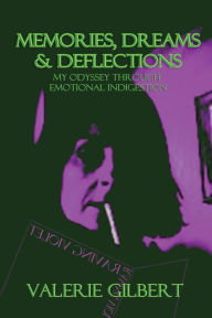 Title: Memories, Dreams & Deflections: My Odyssey Through Emotional Indigestion, Author: Valerie Gilbert